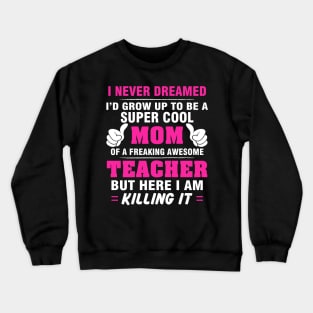 TEACHER Mom  – Super Cool Mom Of Freaking Awesome TEACHER Crewneck Sweatshirt